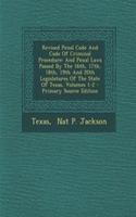 Revised Penal Code and Code of Criminal Procedure: And Penal Laws Passed by the 16th, 17th, 18th, 19th and 20th Legislatures of the State of Texas, Volumes 1-2 - Primary Source Edition