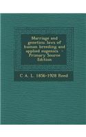 Marriage and Genetics; Laws of Human Breeding and Applied Eugenics - Primary Source Edition