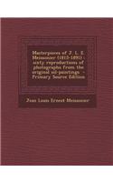 Masterpieces of J. L. E. Meissonier (1815-1891): Sixty Reproductions of Photographs from the Original Oil-Paintings: (English)