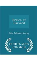 Brown of Harvard - Scholar's Choice Edition