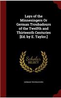 Lays of the Minnesingers or German Troubadours of the Twelfth and Thirteenth Centuries [ed. by E. Taylor.]