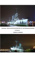 Aurora : an Illustrated History of the Russian Cruiser - 2nd Edition