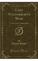 Lady Wedderburn's Wish, Vol. 2 of 3: A Tale of the Crimean War (Classic Reprint)