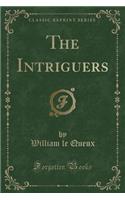 The Intriguers (Classic Reprint): (English)