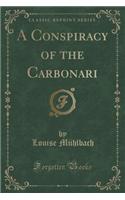 A Conspiracy of the Carbonari (Classic Reprint)