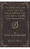 The Merry Men, and Other Tales and Fables; Strange Case of Dr. Jeykll and Mr. Hyde; Prince Otto (Classic Reprint)