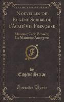 Nouvelles de Eugène Scribe de l'Académie Française: Maurice; Carlo Broschi; La Maitresse Anonyme (Classic Reprint)