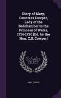 Diary of Mary, Countess Cowper, Lady of the Bedchamber to the Princess of Wales, 1714-1720 [Ed. by the Hon. C.S. Cowper]