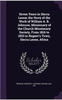 Seven Years in Sierra Leone; the Story of the Work of William A. B. Johnson, Missionary of the Church Missionary Society, From 1816 to 1823 in Regent's Town, Sierra Leone, Africa