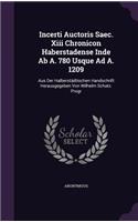 Incerti Auctoris Saec. Xiii Chronicon Haberstadense Inde Ab A. 780 Usque Ad A. 1209: Aus Der Halberstädtischen Handschrift Herausgegeben Von Wilhelm Schatz. Progr(English)