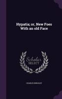 Hypatia; Or, New Foes with an Old Face