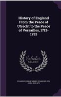 History of England From the Peace of Utrecht to the Peace of Versailles, 1713-1783