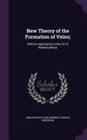 New Theory of the Formation of Veins;
