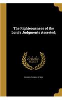Righteousness of the Lord's Judgments Asserted;