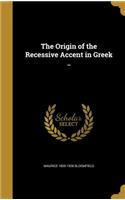 Origin of the Recessive Accent in Greek ..