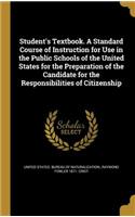 Student's Textbook. A Standard Course of Instruction for Use in the Public Schools of the United States for the Preparation of the Candidate for the Responsibilities of Citizenship