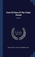 Feet Of Fines Of The Tudor Period; Volume 7