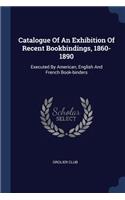 Catalogue Of An Exhibition Of Recent Bookbindings, 1860-1890