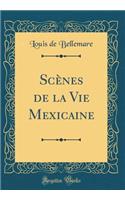 ScÃ¨nes de la Vie Mexicaine (Classic Reprint)