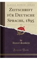 Zeitschrift FÃ¼r Deutsche Sprache, 1895, Vol. 8 (Classic Reprint)