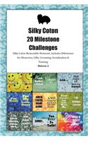 Silky Coton 20 Milestone Challenges Silky Coton Memorable Moments.Includes Milestones for Memories, Gifts, Grooming, Socialization & Training Volume 2