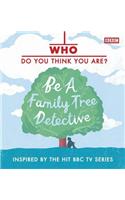 Who Do You Think You Are? Be a Family Tree Detective