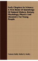 Early Chapters In Science; A First Book Of Knowledge Of Natural History, Botany, Physiology, Physics And Chemistry For Young People