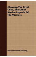 Glooscap The Great Chief, And Other Stories; Legends Of The Micmacs