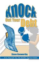 Knock Out Your Debt: Arm Yourself for the Battle Against Debt(English)
