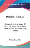 Domestic Animals: History And Description Of The Horse, Mule, Cattle, Sheep, Swine, Poultry, And Farm Dogs (1856)