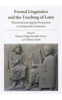 Formal Linguistics and the Teaching of Latin: Theoretical and Applied Perspectives in Comparative Grammar