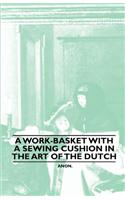 Work-Basket with a Sewing Cushion in the Art of the Dutch