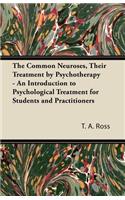 The Common Neuroses, Their Treatment by Psychotherapy - An Introduction to Psychological Treatment for Students and Practitioners