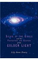 Silvie of the Circle and the Protectors and Keepers of the Golden Light