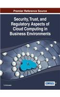 Security, Trust, and Regulatory Aspects of Cloud Computing in Business Environments