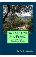 You Can't Be His Friend