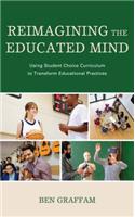 Reimagining the Educated Mind: Using Student Choice Curriculum to Transform Educational Practices