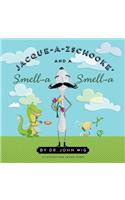 Jacque a Zschooke' and a Smell-a Smell-a
