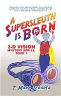 A Supersleuth is Born: 3-D Vision Mystery Series, Book 1(3-d Vision Mystery)