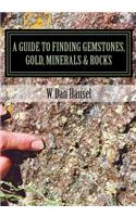 A Guide to Finding Gemstones, Gold, Minerals & Rocks