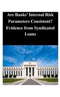 Are Banks' Internal Risk Parameters Consistent? Evidence from Syndicated Loans: (English)