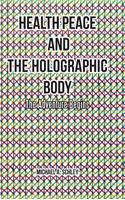 Health Peace and the Holographic Body