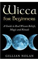 Wicca for Beginners: A Guide to Real Wiccan Beliefs, Magic and Rituals