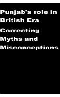 Punjab's role in British Era-Correcting Myths and Misconceptions