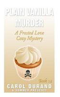 Plain Vanilla Murder: A Frosted Love Cozy Mystery - Book 12
