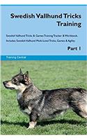 Swedish Vallhund Tricks Training Swedish Vallhund Tricks & Games Training Tracker & Workbook. Includes: Swedish Vallhund Multi-Level Tricks, Games & Agility. Part 1