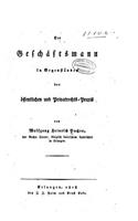 Der Geschäftsmann in Gegenständen der Öffentlichen und Privatrechts-Praxis: (German)