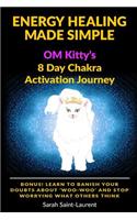 Energy Healing Made Simple Om Kitty's 8 Day Chakra Activation Journey