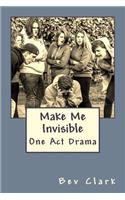 Make Me Invisible: A One-Act Drama