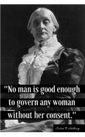 No Man Is Good Enough to Govern Any Woman Without Her Consent